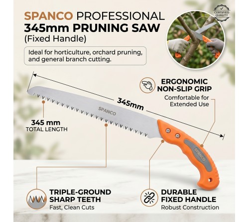 SPANCO PRUNING SAW (With Fixed Handle) Ideal for general purpose cutting & pruning branches. • SIZE: 345 mm